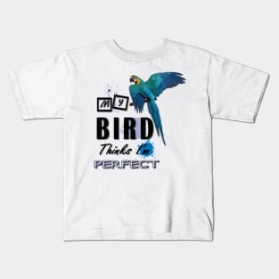 my bird thinks i´m perfect Kids T-Shirt